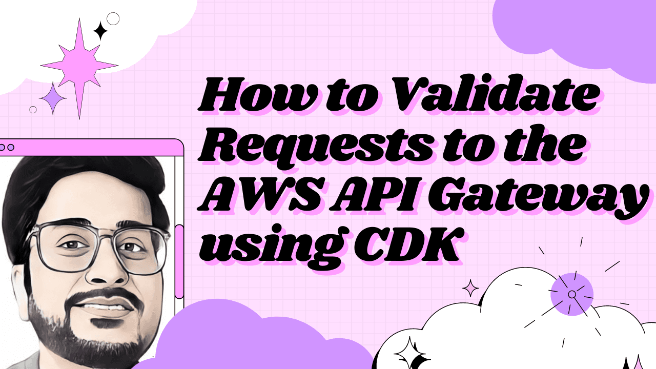 How to Validate Requests to the AWS API Gateway using CDK