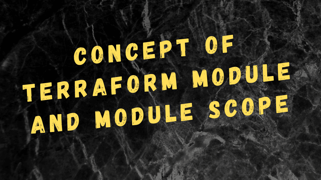 Concept of Terraform module and module scope