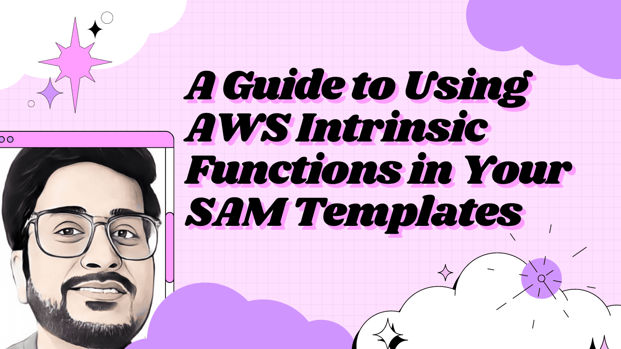 A Guide to Using AWS Intrinsic Functions in Your SAM Templates